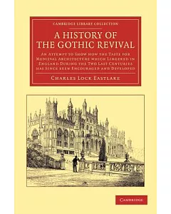 A History of the Gothic Revival: An Attempt to Show How the Taste for Medieval Architecture Which Lingered in England During the