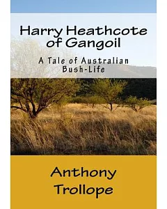 Harry Heathcote of Gangoil: A Tale of Australian Bush-Life