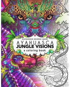 Ayahuasca Jungle Visions: A Coloring Book