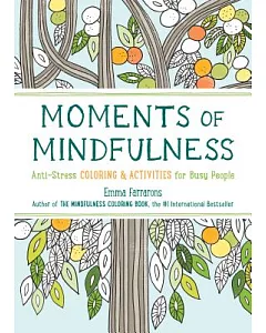 The Moments of Mindfulness: Anti-Stress Coloring & Activities for Busy People
