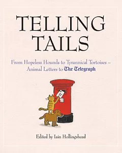 Telling Tails: From Hopeless Hounds to Tyrannical Tortoises - Animal Letters to the Telegraph