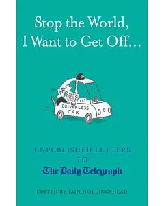 Stop the World, I Want to Get Off...: Unpublished Letters to the Daily Telegraph