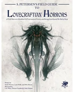 S. Petersen’s Field Guide to Lovecraftian Horrors: A Field Observer’s Handbook of Preternatural Entities and Beings from Beyond