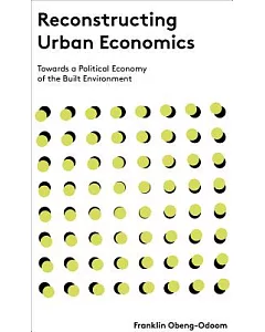 Reconstructing Urban Economics: Towards a Political Economy of the Built Environment