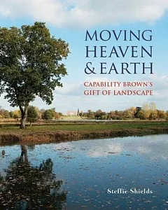 Moving Heaven & Earth: Capability Brown’s Gift of Landscape
