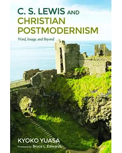 C. S. Lewis and Christian Postmodernism: Word, Image, and Beyond