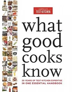 What Good Cooks Know: 20 Years of test kitchen Expertise in One Essential Handbook