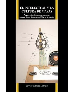 El intelectual y la cultura de masas / The intellectual and mass culture: Argumentos latinoamericanos en torno a Ángel Rama y Jo