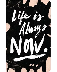 Life Is Always Now