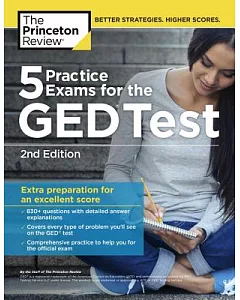 The Princeton Review 5 Practice Exams for the GED Test: Extra Preparation for an Excellent Score