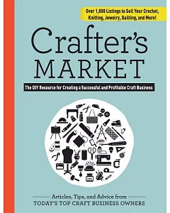 Crafter’s Market: The DIY Resource for Creating a Successful and Profitable Craft Business