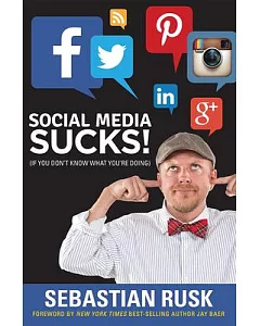 Social Media Sucks!: If You Don’t Know What You’re Doing