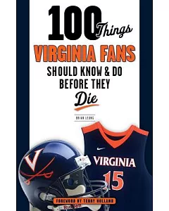 100 Things Virginia Fans Should Know & Do Before They Die