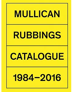 mullican: Rubbings Catalogue 1984-2016