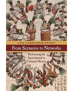 From Scenarios to Networks: Performing the Intercultural in Colonial Mexico