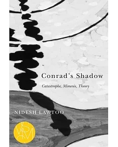 Conrad’s Shadow: Catastrophe, Mimesis, Theory