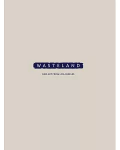 Wasteland: New Art from Los Angeles