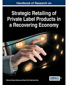 Handbook of Research on Strategic Retailing of Private Label Products in a Recovering Economy