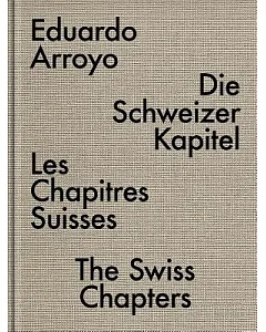 Eduardo Arroyo: The Swiss Chapters