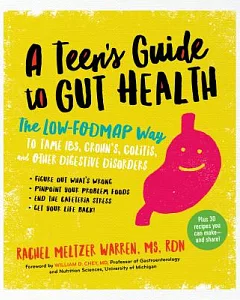 A Teen’s Guide to Gut Health: The Low-Fodmap Way to Tame IBS, Crohn’s, Colitis, and Other Digestive Disorders