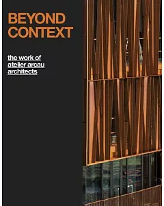 Beyond Context: The Work of Atelier Arcau Architects