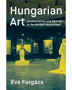 Hungarian Art: Confrontation and Revival in the Modern Movement