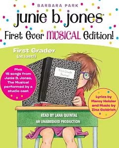 Junie B. Jones’s First Ever Musical Edition!: First Grader (At Last!) Plus 15 Songs from Junie B. Jones the Musical