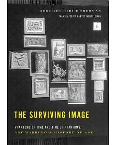 The Surviving Image: Phantoms of Time and Time of Phantoms: Aby Warburg’s History of Art