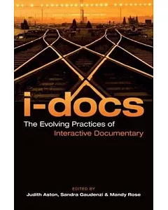 I-Docs: The Evolving Practices of Interactive Documentary