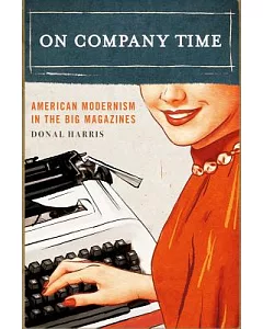 On Company Time: American Modernism in the Big Magazines