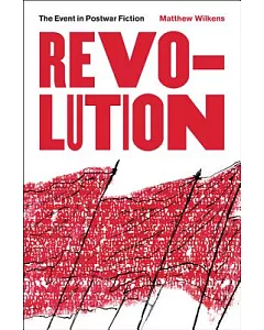 Revolution: The Event in Postwar Fiction