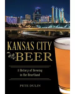 Kansas City Beer: A History of Brewing in the Heartland