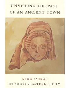 Unveiling the Past of an Ancient Town: Akrai/Acrea in South-eastern Sicily