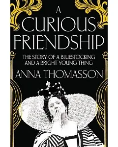 A Curious Friendship: The Story of a Bluestocking and a Bright Young Thing