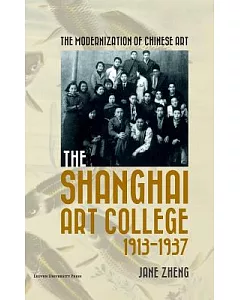 The Modernization of Chinese Art: The Shanghai Art College, 1913–1937