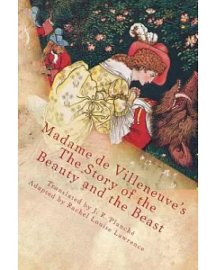 The Story of the Beauty and the Beast: The Original Classic French Fairytale