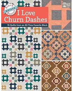Block-buster Quilts - I Love Churn Dashes: 15 Quilts from an All-time Favorite Block