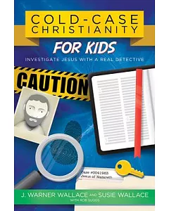 Cold-Case Christianity for Kids: Investigate Jesus With a Real Detective