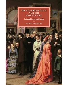 The Victorian Novel and the Space of Art: Fictional Form on Display