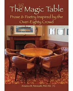 The Magic Table: Prose & Poetry Inspired by the Over-Eighty Crowd
