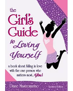The Girl’s Guide to Loving Yourself: A Book About Falling in Love With the One Person Who Matters Most. . . You!