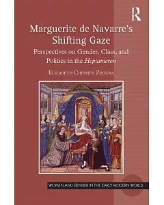 Marguerite De Navarre’s Shifting Gaze: Perspectives on Gender, Class, and Politics in the Heptaméron