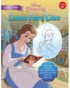 Learn to Draw disney’s Classic Fairy Tales: Featuring Cinderella, Snow White, Belle, and All Your Favorite Fairy Tale Characters