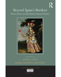 Beyond Spain’s Borders: Women Players in Early Modern National Theaters