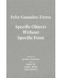 Felix gonzalez-torres: Specific Objects Without Specific Form