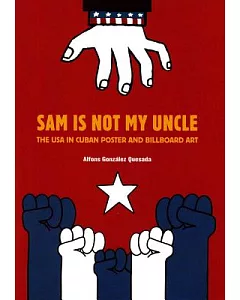 Sam Is Not My Uncle: The USA in Cuban Poster and Billboard Art