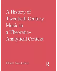 A History of Twentieth-century Music in a Theoretic-analytical Context