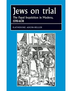 Jews on Trial: The Papal Inquisition in Modena, 1598-1638
