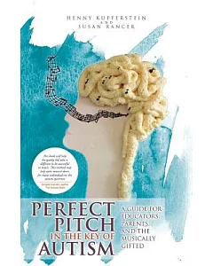 Perfect Pitch in the Key of Autism: A Guide for Educators, Parents, and the Musically Gifted