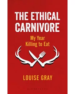 The Ethical Carnivore: My Year Killing to Eat